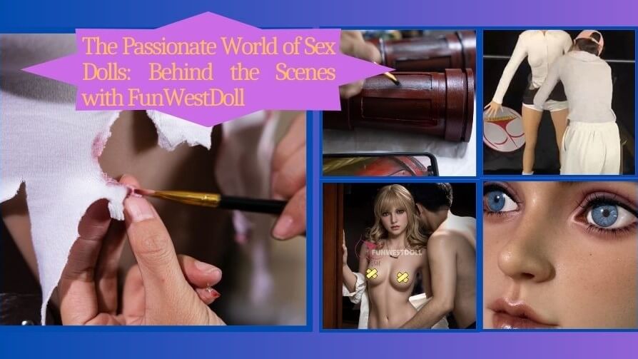 The Passionate World of Sex Dolls Behind the Scenes with